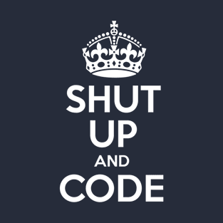 Shut Up And Code T-Shirt