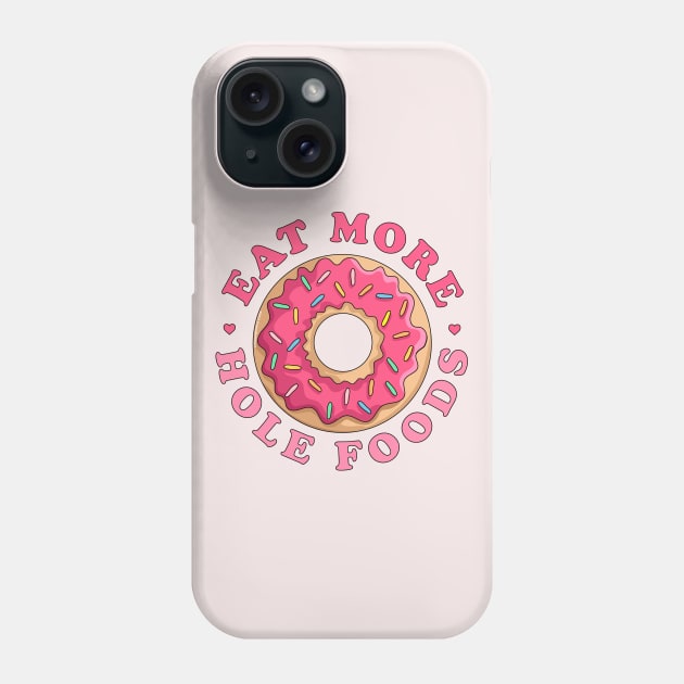 Eat More Hole Foods Donut - Funny Pink Sprinkled Donut Phone Case by OrangeMonkeyArt