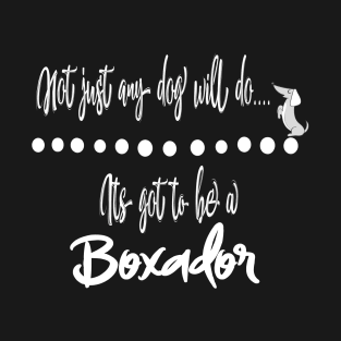 Not just any dog will do its got to be a Boxador dog T-Shirt