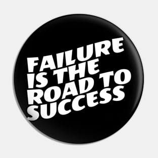 Failure Is The Road To Success Pin