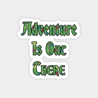 Adventure is Out There Magnet