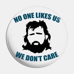 No One Likes Us Pin