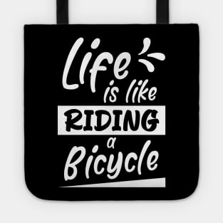 Life is like riding a bicycle, Bikes Biker Cyclist Gift Idea Tote