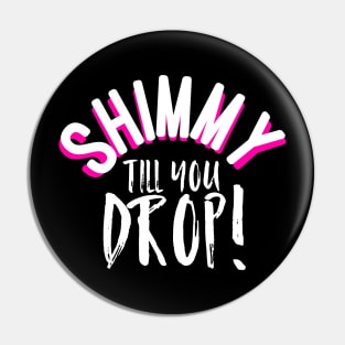 Shimmy Till You Drop Pin