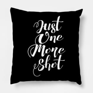 Just One More Shot Pillow