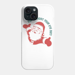 You'll Shoot Your Eyes Out! Phone Case