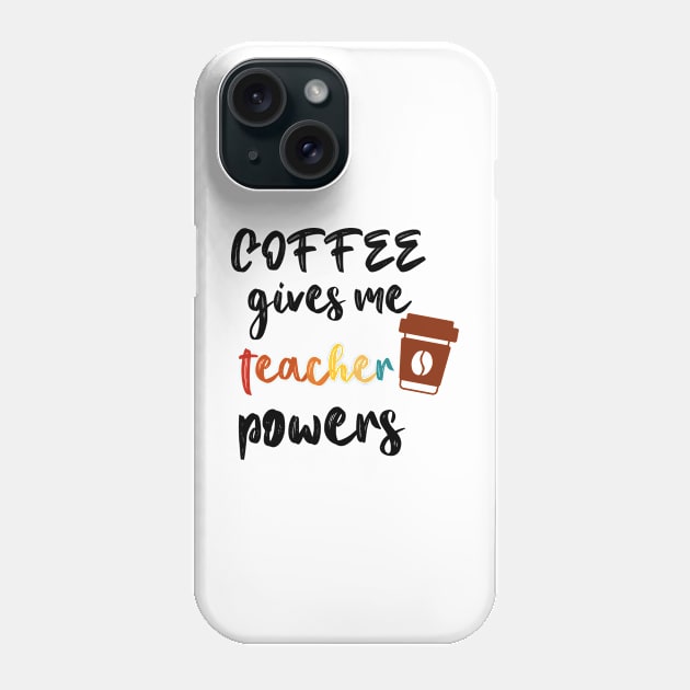 Coffee Gives Me Teacher Powers Phone Case by Coolthings