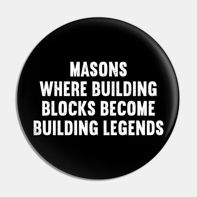 Masons Where Building Blocks Become Building Legends Pin by trendynoize