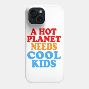 A Hot Planet Needs Cool Kids Phone Case