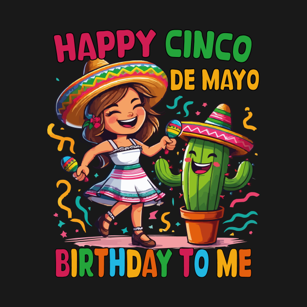 Happy Cinco De Mayo Birthday To Me Mexican Birthday Girls by JUST PINK