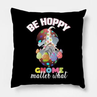 be hoppy gnome matter what, easter gnome, easter eggs, happy easter gnome Pillow