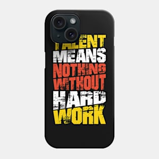 Talent Means Nothing Without Hard Work Phone Case