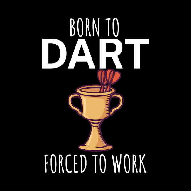 Born to dart forced to work by maxcode