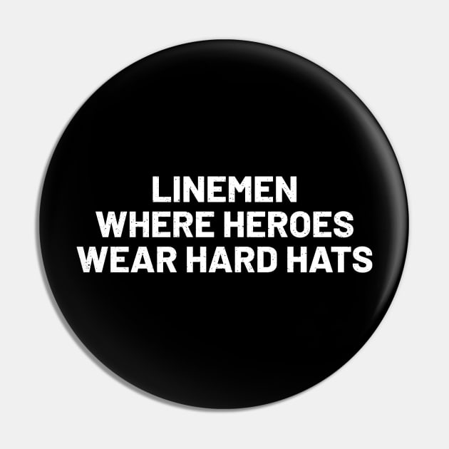 Linemen Where Heroes Wear Hard Hats Pin by trendynoize