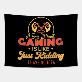 A Day Without Gaming Is Just Like. Just Kidding. I Have No Idea. Tapestry