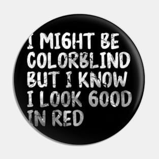 I Might Be Colorblind But I Know I Look Good In Red White Pin