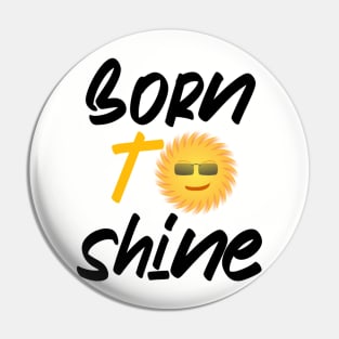 Born to shine Pin