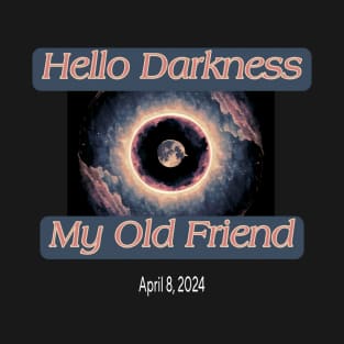 Hello Darkness My Old Friend Solar Eclipse Of April 8 2024 T-Shirt