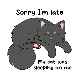 Sorry I'm Late, My Cat Was Sleeping On Me T-Shirt