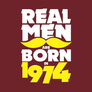 Real Men are born in 1974! T-Shirt