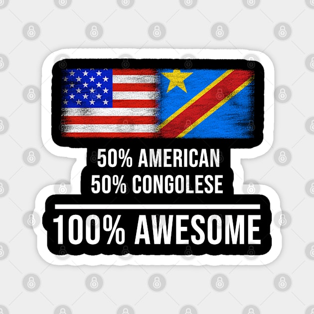 50% American 50% Congolese 100% Awesome - Gift for Congolese Heritage From Democratic Republic Of Congo Magnet by Country Flags