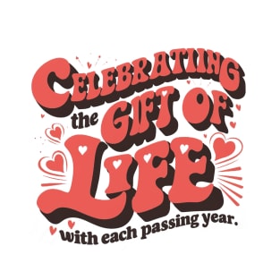 Celebrating the gift of life with each passing year T-Shirt