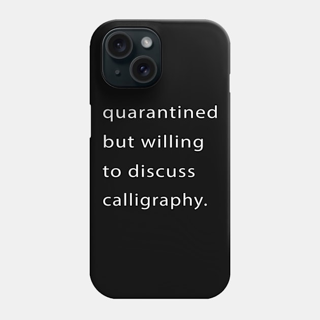 Quarantined But Willing To Discuss Calligraphy Phone Case by familycuteycom