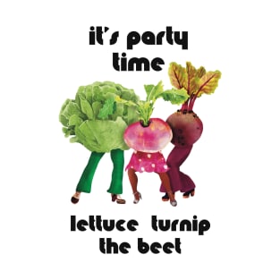 Lettuce Turnip the Beet T-Shirt