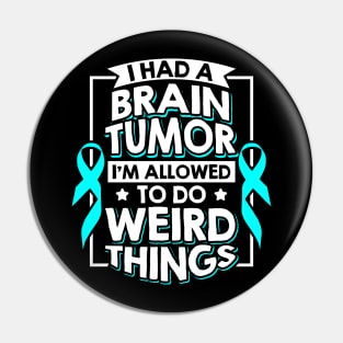 I Had A Brain Tumor I'm Allowed To Do Weird Things Pin