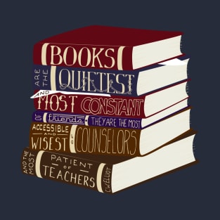 Books Are the Quietest and Most Constant of Friends... T-Shirt