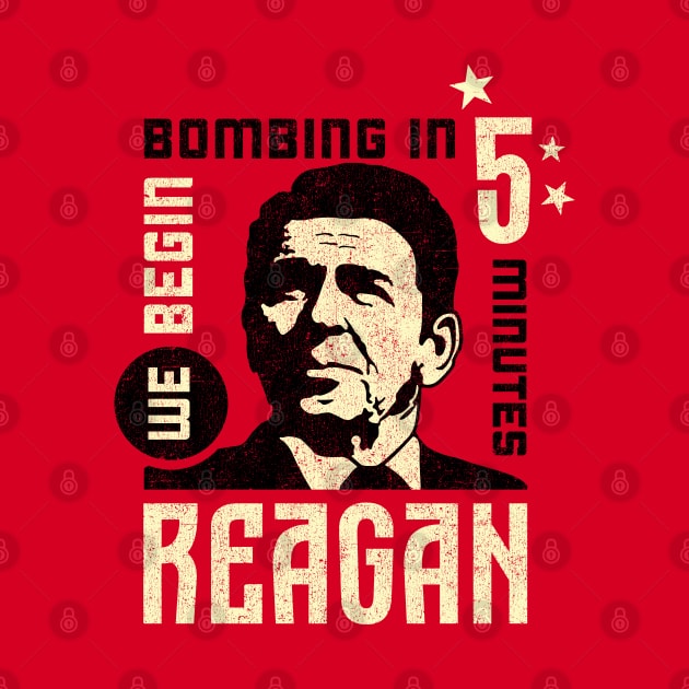 Reagan, "We Begin Bombing in 5 Minutes" Quote by artbitz