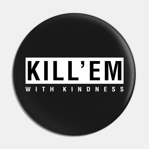 Kill'em With Kindness Pin by CityNoir