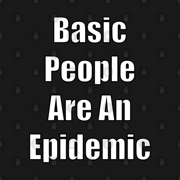 Basic People Are An Epidemic by SubtleSplit