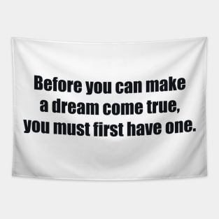 Before you can make a dream come true, you must first have one Tapestry
