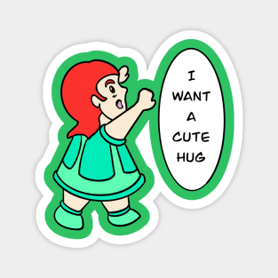 I want a cute hug Magnet