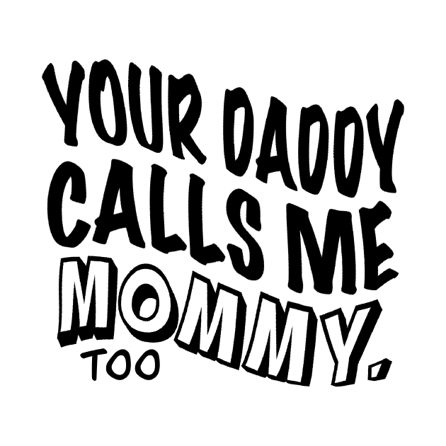 Your Daddy Calls Me Mommy by CreatingChaos