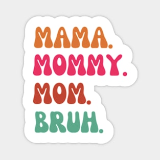 Mama-mommy- mom- bruh Magnet
