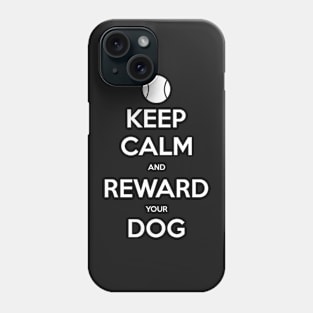 Keep Calm and Reward Your Dog Phone Case