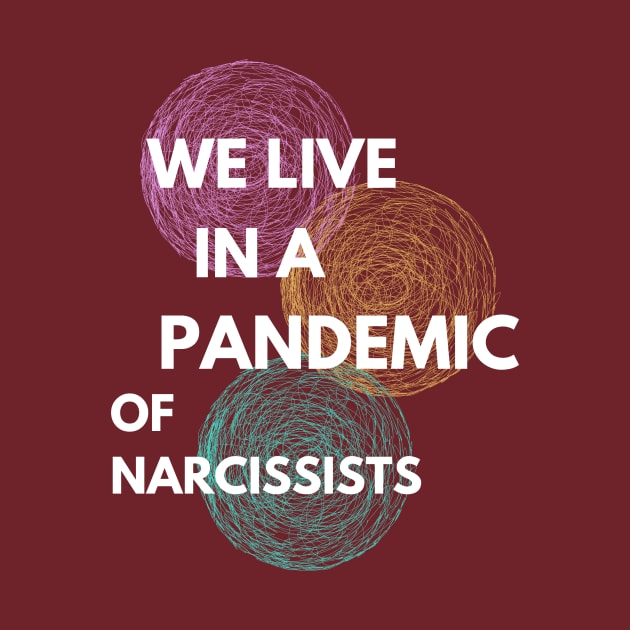 We live in a pandemic of Narcissists by twinkle.shop