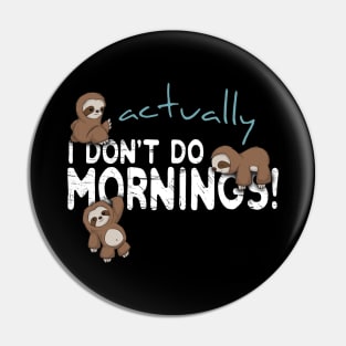 Actually I Don't Do Mornings Sloth Art Pin