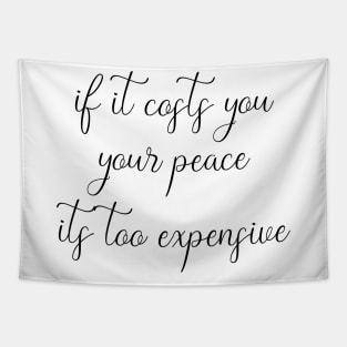 If It Costs You Your Peace, It's Too Expensive Tapestry