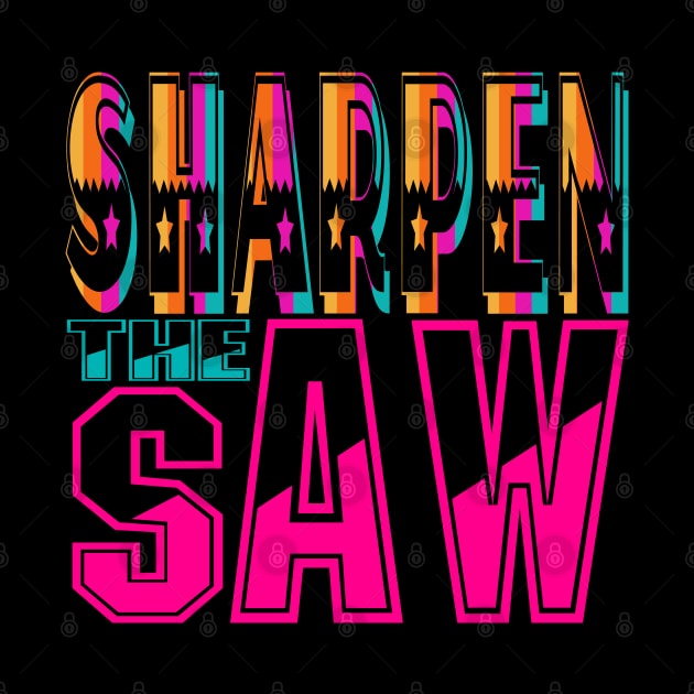 Sharpen the Saw. Motivational-Stephen Covey by Shirty.Shirto