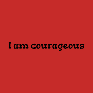 I am courageous T-Shirt