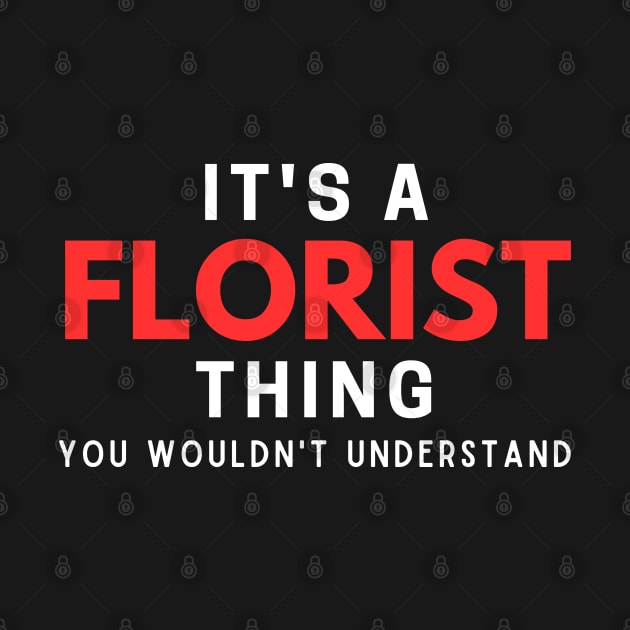 It's A Florist Thing You Wouldn't Understand by HobbyAndArt
