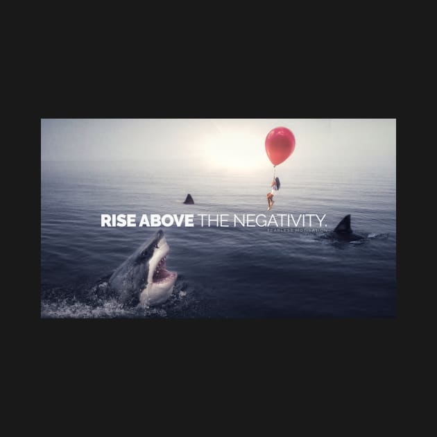 RISE ABOVE THE NEGATIVITY - Motivational by fearlessmotivat