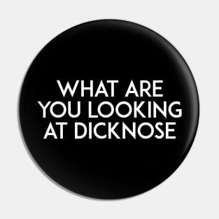 What are you looking at Dicknose Pin