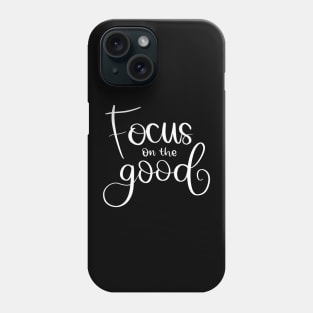 Focus on the good Phone Case