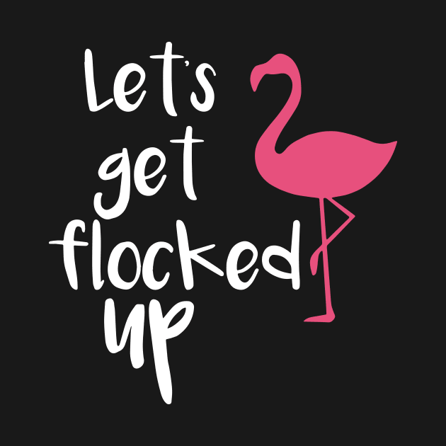 Lets Get Flocked Up Funny Tropical Flamingo Bird Daughter Meme by erbedingsanchez