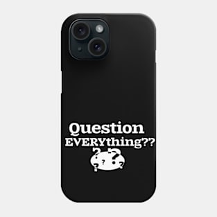 Question EVERYthing?? Phone Case