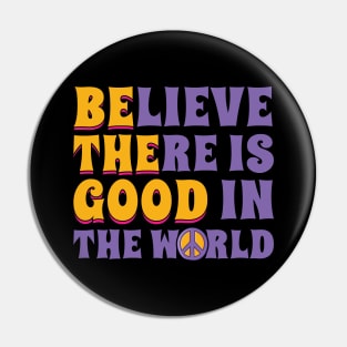 Be the Good Believe There is Good in the World Pin